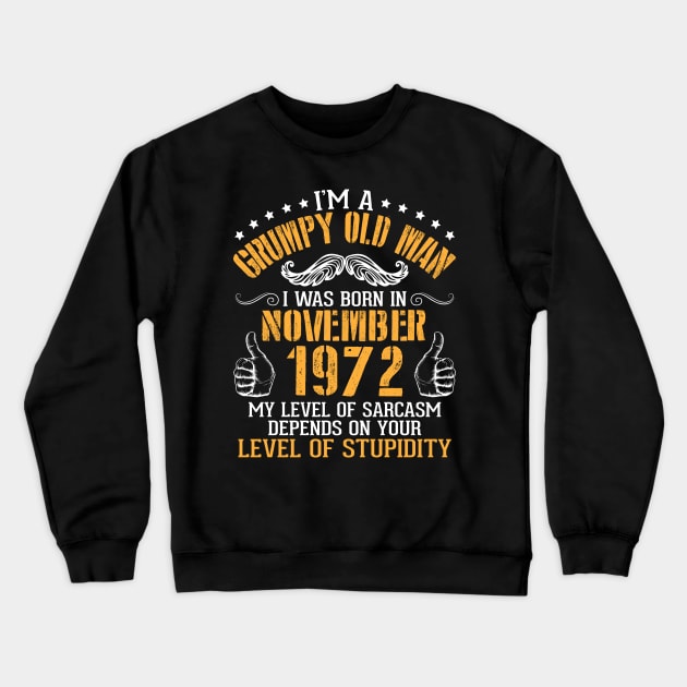 I'm A Grumpy Old Man I Was Born In November 1972 My Level Of Sarcasm Depends On Your Level Stupidity Crewneck Sweatshirt by bakhanh123